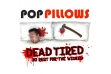 Pop Pillows - Dead Tired 